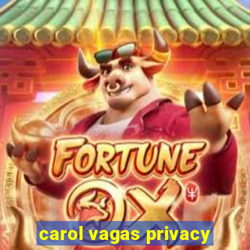 carol vagas privacy